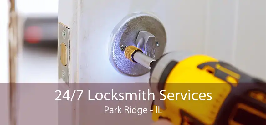 24/7 Locksmith Services Park Ridge - IL