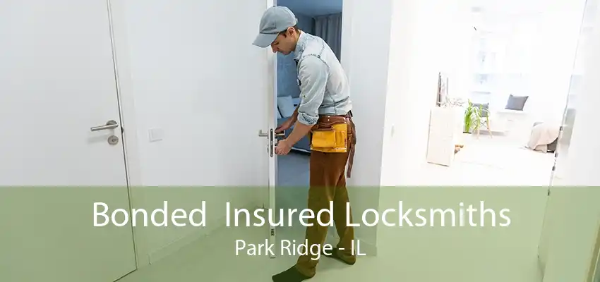 Bonded  Insured Locksmiths Park Ridge - IL