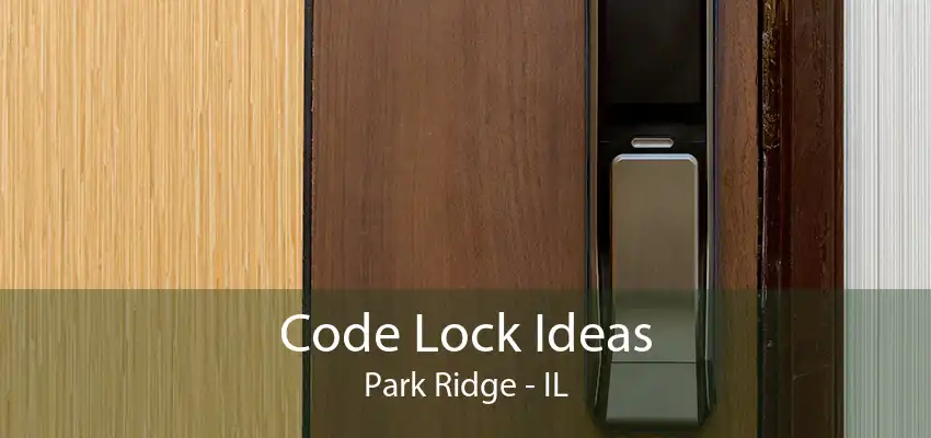 Code Lock Ideas Park Ridge - IL