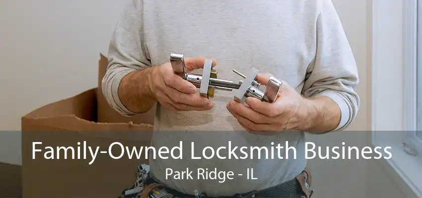 Family-Owned Locksmith Business Park Ridge - IL