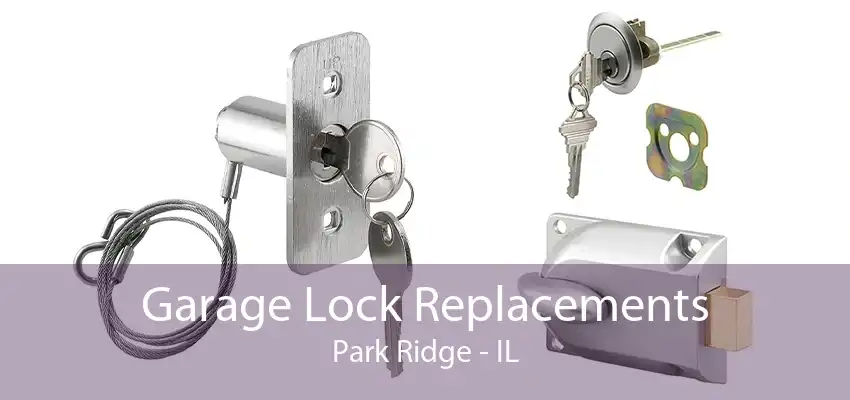 Garage Lock Replacements Park Ridge - IL