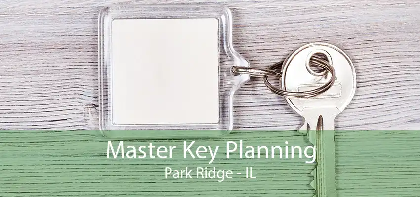 Master Key Planning Park Ridge - IL