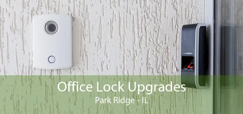 Office Lock Upgrades Park Ridge - IL