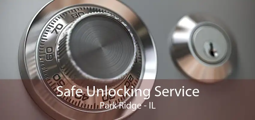 Safe Unlocking Service Park Ridge - IL