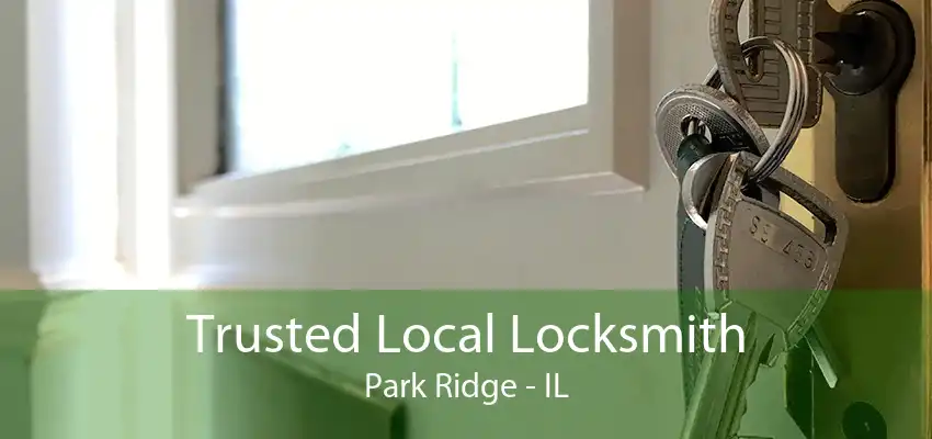 Trusted Local Locksmith Park Ridge - IL