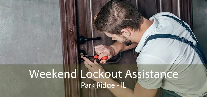 Weekend Lockout Assistance Park Ridge - IL